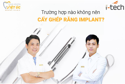 nhưng truong hop nao khong nen cay ghep rang Implant
