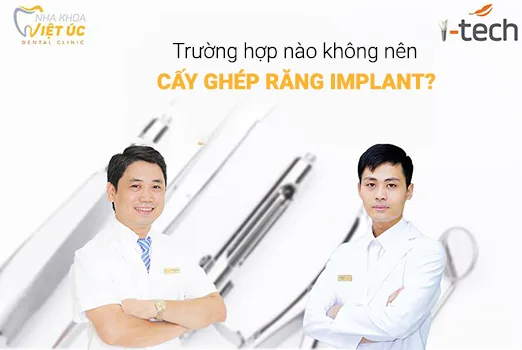 nhưng truong hop nao khong nen cay ghep rang Implant
