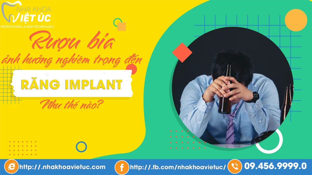 rượu bia ảnh hưởng nghiêm trọng đến răng implant như thế nào (2)